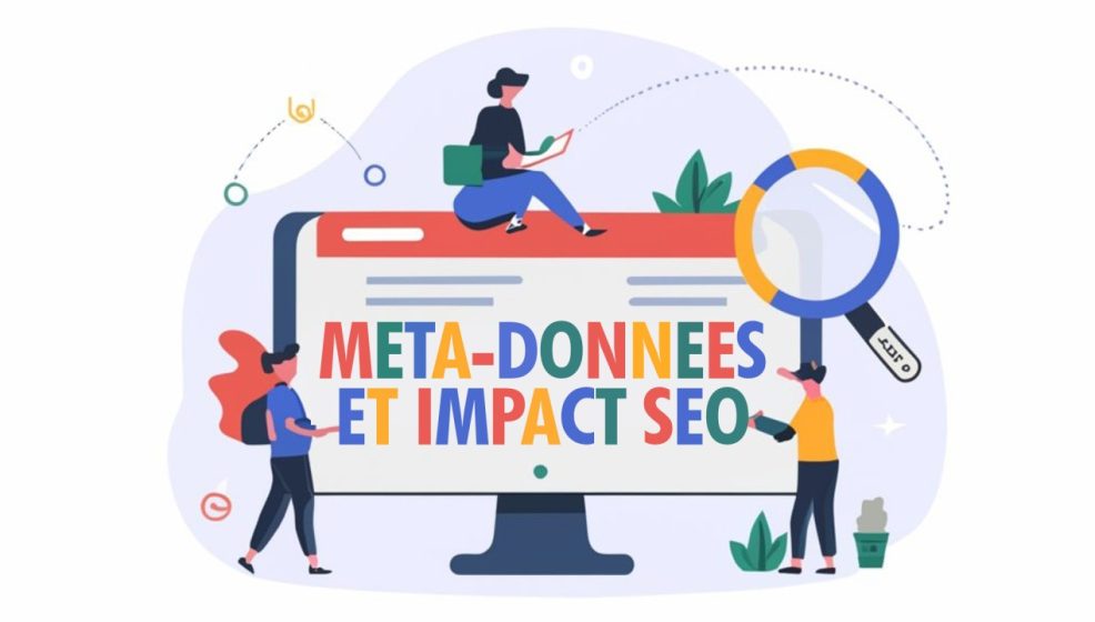 L&rsquo;importance des Métadonnées pour optimiser votre SEO.