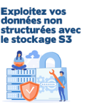 Exploitez vos données non structurées avec le stockage S3