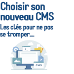 Les clés pour choisir son nouveau CMS