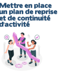 Mettre en place un plan de reprise et de continuité d'activité (PCA / PRA)