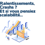 Scalabilité de votre infrastructure : Évitez les ralentissements et les crashs lors des pics de charge