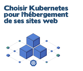 Choisir Kubernetes pour l&rsquo;hébergement web : Performance, résilience et flexibilité 